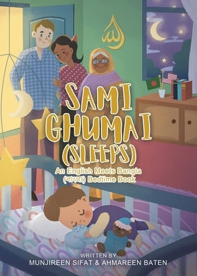 Sami Ghumai (Sleeps): An English Meets Bangla (বাংলা) Bedtime Book by Sifat, Munjireen