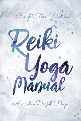 Bright Star Woman Reiki Yoga Manual by D?ziel-Hup?, Mercedes