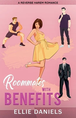 Roommates With Benefits: A Reverse Harem Romance by Daniels, Ellie