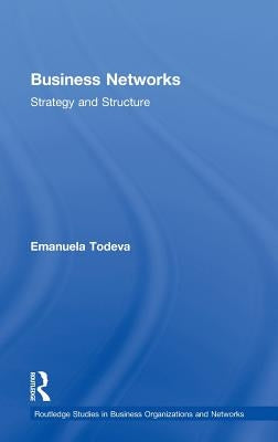 Business Networks: Strategy and Structure by Todeva, Emanuela