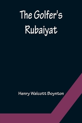 The Golfer's Rubaiyat by Walcott Boynton, Henry