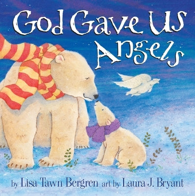 God Gave Us Angels: A Picture Book by Bergren, Lisa Tawn