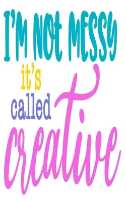 I'm Not Messy It's Called Creative: An Idea Book For Designs by Printer, The Vintage