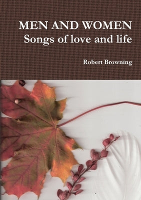 MEN AND WOMEN Songs of love and life by Browning, Robert