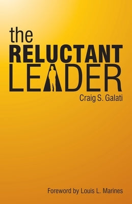 The Reluctant Leader by Galati, Craig S.