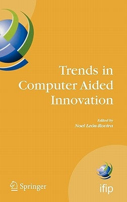 Trends in Computer Aided Innovation by León-Rovira, Noel