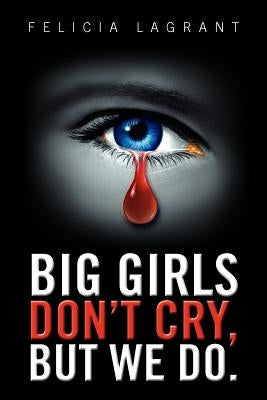 Big Girls Don't Cry, But We Do. by Lagrant, Felicia
