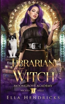 Librarian Witch: Moongrove Academy: Wicked Spells Book 1 by Hendricks, Ella