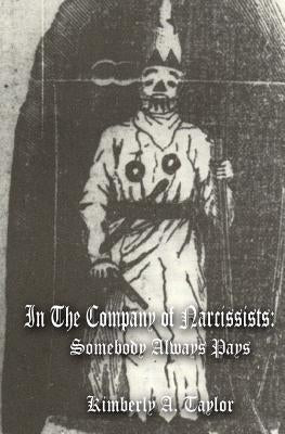 In the Company of Narcissists: Somebody Always Pays by Taylor, Kimberly A.