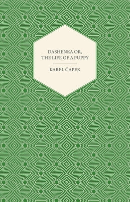 Dashenka - Or, The Life of a Puppy by Čapek, Karel