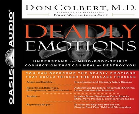 Deadly Emotions: Understand the Mind-Body-Spirit Connection That Can Heal or Destroy You by Colbert, Don
