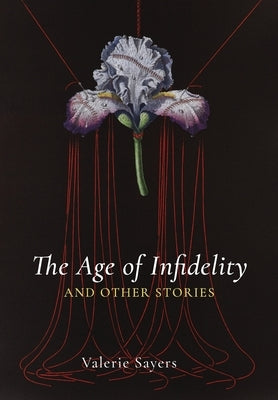 Age of Infidelity and Other Stories by Sayers, Valerie