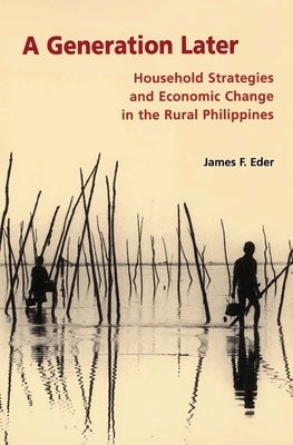 A Generation Later: Household Strategies and Economic Change in the Rural Philippines by Eder, James F.