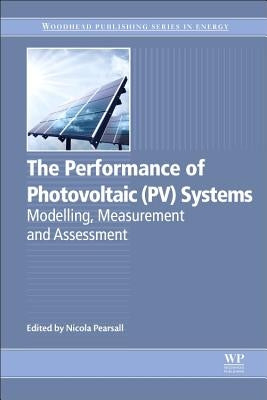 The Performance of Photovoltaic (Pv) Systems: Modelling, Measurement and Assessment by Pearsall, Nicola