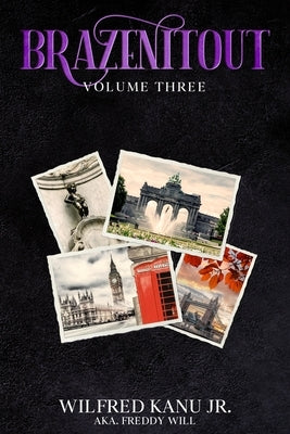 Brazenitout: Volume 3 by Kanu, Wilfred, Jr.
