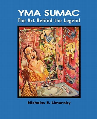 Yma Sumac: The Art Behind the Legend by Limansky, Nidholas E.