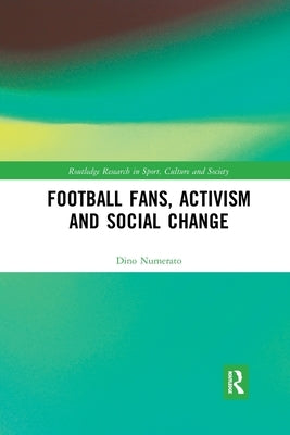 Football Fans, Activism and Social Change by Numerato, Dino