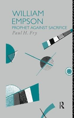 William Empson: Prophet Against Sacrifice by Fry, Paul H.