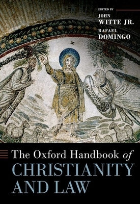 The Oxford Handbook of Christianity and Law by Witte Jr, John