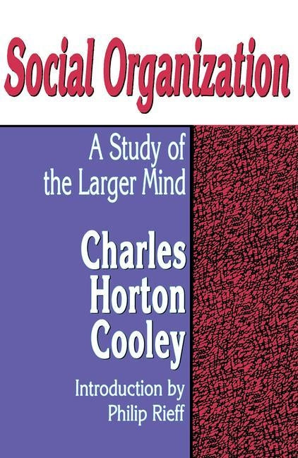 Social Organization: A Study of the Larger Mind by Cooley, Charles Horton