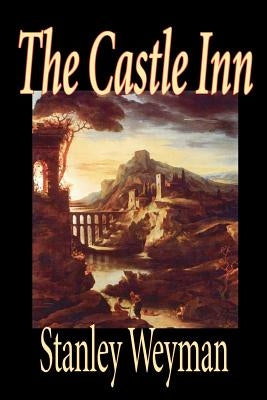 The Castle Inn by Stanley Weyman, Fiction, Classics, Literary, Historical by Weyman, Stanley