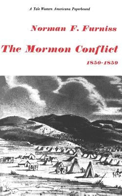 The Mormon Conflict 1850-1859 by Furniss, Norman F.