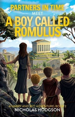 Partners in Time Meet A Boy Called Romulus: A Harry and Jett Adventure: Book 2 by Hodgson, Nicholas