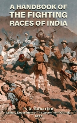 A Handbook of the Fighting Races of India by Bonarjee, P. D.