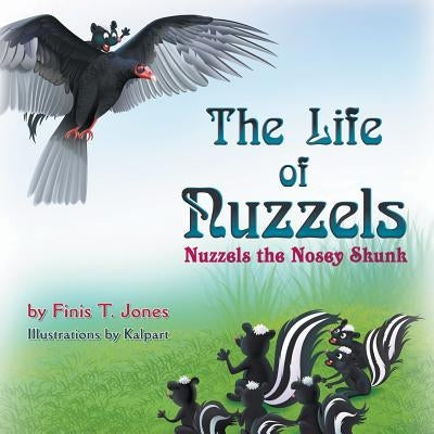 The Life of Nuzzels: Nuzzels the Nosey Skunk by Jones, Finis T.