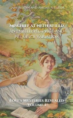 Mischief at Netherfield: An Embellished Pride and Prejudice Variation by Austen, Jane