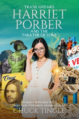 Trans Wizard Harriet Porber And The Theater Of Love: An Adult Romance Novel by Tingle, Chuck