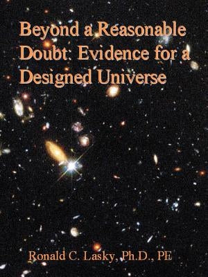 Beyond a Reasonable Doubt: Evidence for a Designed Universe by Lasky, Ronald C.