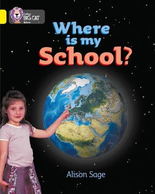 Where Is My School?: Band 03/Yellow by Sage, Alison