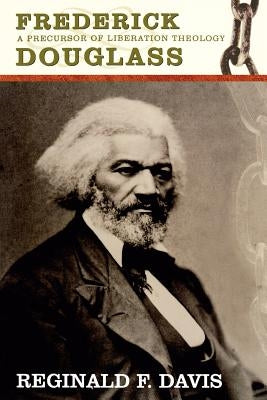 Frederick Douglass: Precurson to Lib Theology by Davis, Reginald F.