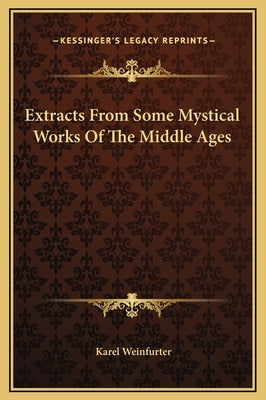 Extracts From Some Mystical Works Of The Middle Ages by Weinfurter, Karel