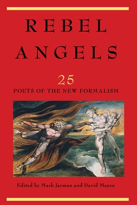 Rebel Angels: 25 Poets of the New Formalism by