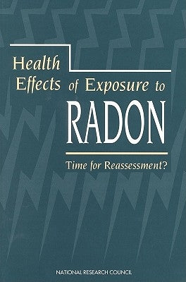 Health Effects of Exposure to Radon: Time for Reassessment? by National Research Council