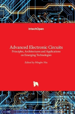 Advanced Electronic Circuits: Principles, Architectures and Applications on Emerging Technologies by Niu, Mingbo
