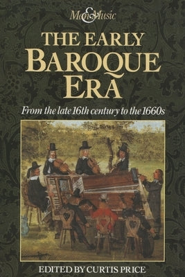 The Early Baroque Era: From the late 16th century to the 1660s by Price, Curtis
