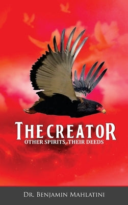The Creator Other Spirits Their Deeds by Mahlatini, Benjamin