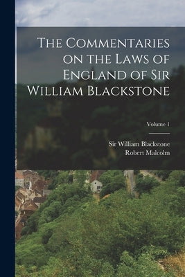 The Commentaries on the Laws of England of Sir William Blackstone; Volume 1 by Blackstone, William