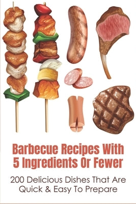 Barbecue Recipes With 5 Ingredients Or Fewer: 200 Delicious Dishes That Are Quick & Easy To Prepare: Smoked Bbq Ribs Recipes by Speers, Antoine