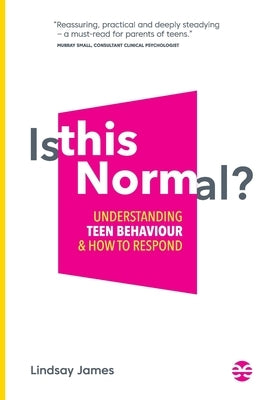 Is This Normal?: Understanding Teen Behaviour and How to Respond by James, Lindsay