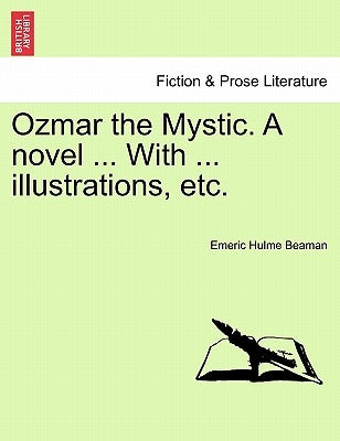 Ozmar the Mystic. a Novel ... with ... Illustrations, Etc. by Beaman, Emeric Hulme