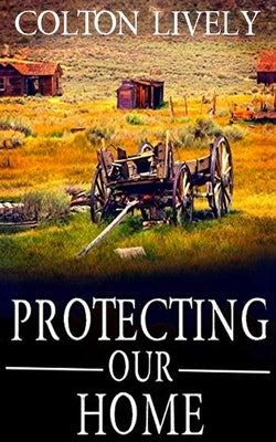 Protecting Our Home by Lively, Colton