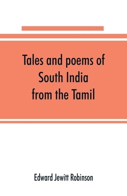 Tales and poems of South India: from the Tamil by Jewitt Robinson, Edward