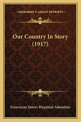 Our Country In Story (1917) by Franciscan Sisters Perpetual Adoration