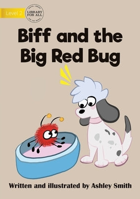 Biff and the Big Red Bug by Smith, Ashley