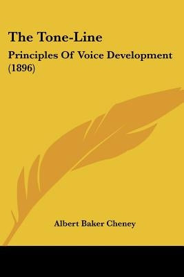 The Tone-Line: Principles Of Voice Development (1896) by Cheney, Albert Baker