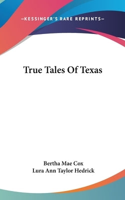 True Tales Of Texas by Cox, Bertha Mae